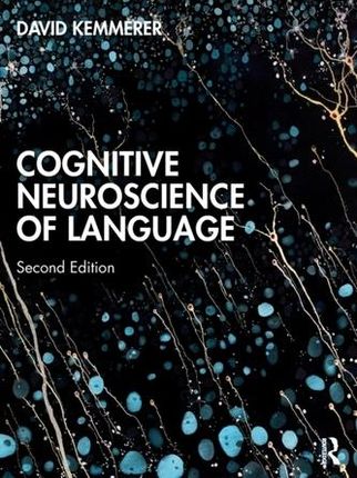 Cognitive Neuroscience of Language Kemmerer, David (Purdue University, USA)