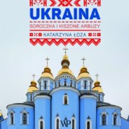 Ukraina. Soroczka i kiszone arbuzy mp3 Katarzyna Łoza - ebook