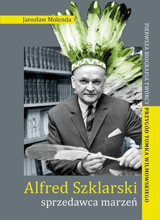 Alfred Szklarski - sprzedawca marzeń