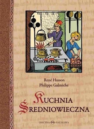 Kuchnia średniowieczna. 125 przepisów Oficyna Naukowa
