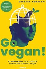 Go vegan! 17 powodów, dla których porzucisz jedzenie mięsa. Książka dla wszystkożerców, wegetarian i... wegan też mobi,epub,pdf Orestes Kowalski - E-komiksy