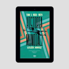 Zdjęcie E-book Historia mundiali. Tom 1. 1930–1974 - Żory