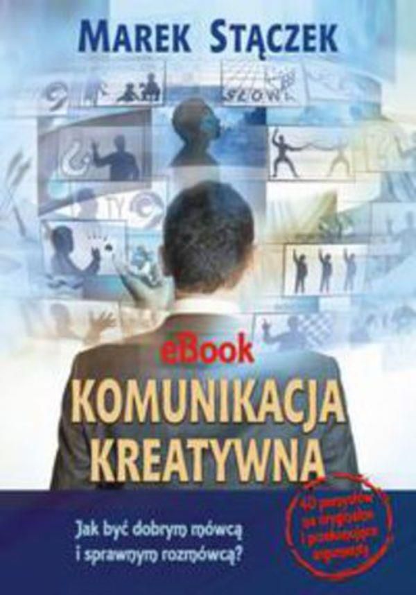 Komunikacja kreatywna. Jak być dobrym mówcą i sprawnym rozmówcą (E-book