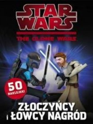 Star Wars The Clone Wars. Złoczyńcy i Łowcy Nagród