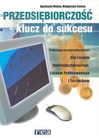 Przedsiębiorczość - klucz do sukcesu. Podstawy przedsiębiorczości dla LO, LP i Technikum