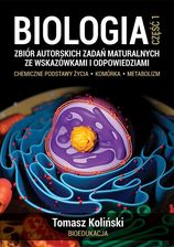 Biologia. Część 1. Zbiór autorskich zadań maturalnych ze wskazówkami i odpowiedziami. Chemiczne podstawy życia. Komórka. Metabolizm - Podręczniki szkolne