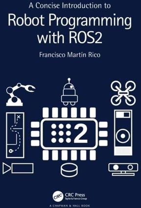 A Concise Introduction to Robot Programming with ROS2 Rico, Francisco ...