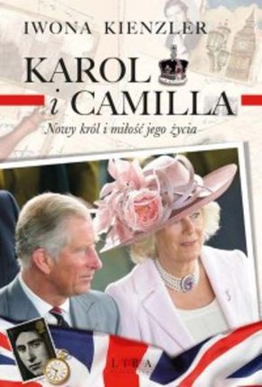 Karol i Camilla. Nowy król i miłość jego życia mobi,epub Iwona Kienzler - ebook