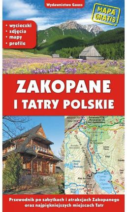 Zakopane i Tatry polskie. Przewodnik po zabytkach i atrakcjach Zakopanego oraz najpiękniejszych miejscach Tatr