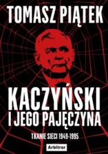 Kaczyński i jego pajęczyna. Tkanie sieci 1949-1995 mobi,epub Tomasz Piątek - ebook - najszybsza wysyłka! - opinii