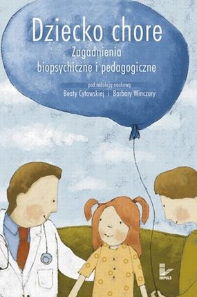Dziecko chore zagadnienia biopsychiczne i pedagogiczne (E-book)