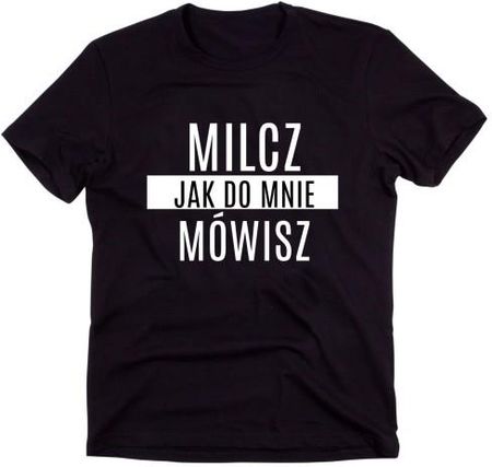 Time For Fashion Czarny Klasyczny T-Shirt "Milcz Jak Do Mnie Mówisz"