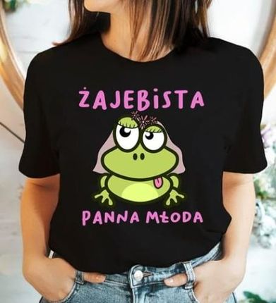 Time For Fashion Koszulka Dla Panny Młodej Żajebista Panna Młoda