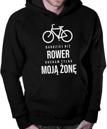Bardziej niż rower kocham tylko moją żonę - męska bluza na prezent dla rowerzysty
