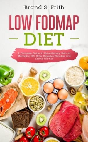 Low Fodmap Diet: A Complete Guide To Revolutionary Plan For Managing ...