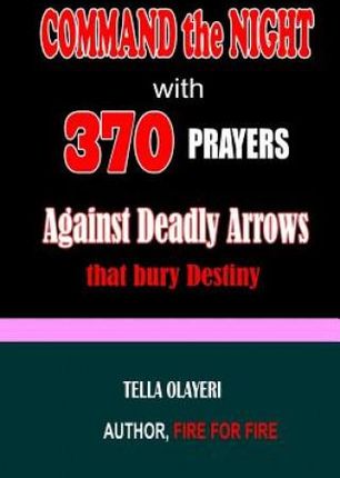 Command the Night with 370 Prayers against Deadly Arrows that bury Destiny