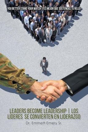 Leaders Become Leadership | Los Líderes Se Convierten En Liderazgo