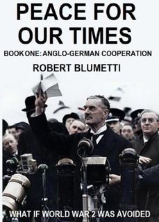 Peace for Our Time: Book One: Anglo-German Cooperation