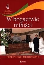 Religia 4 W bogactwie miłości Przewodnik metodyczny. Liceum technikum Jedność