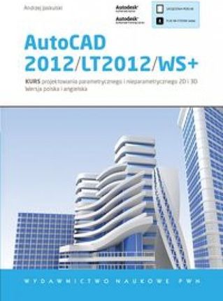 AutoCAD 2012/LT2012/WS+. Kurs projektowania parametrycznego i nieparametrycznego 2D i 3D. Wersja polska i angielska.