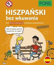Zdjęcie Hiszpański bez wkuwania Kurs dla początkujących z ciekawymi opowiadaniami Poziom A2 wyd.3 PONS - Koprzywnica