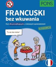 Zdjęcie Francuski bez wkuwania Kurs dla początkujących z ciekawymi opowiadaniami Poziom A2 wyd.3 PONS - Cieszyn