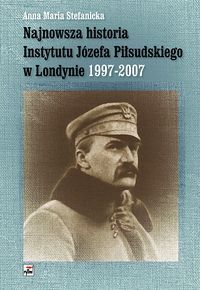 Najnowsza historia Instytutu Józefa Piłsudskiego w Londynie 1997 - 2007