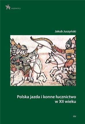 Polska jazda i konne łucznictwo w XII wieku Inforteditions