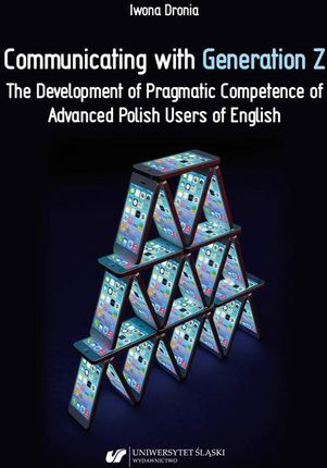 Communicating with Generation Z. The Development of Pragmatic Competence of Advanced Polish Users of English (E-Book)