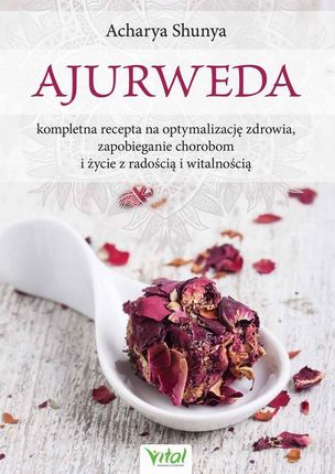 Ajurweda - kompletna recepta na optymalizację zdrowia, zapobieganie chorobom i życie z radością i witalnością (E-Book)