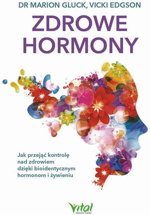 Zdrowe hormony. Jak przejąć kontrolę nad zdrowiem dzięki bioidentycznym hormonom i żywieniu (E-Book)