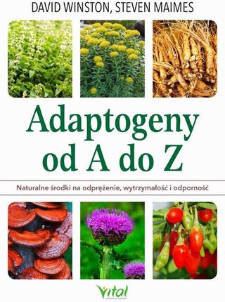 Adaptogeny od A do Z. Naturalny sposób na odprężenie, wytrzymałość i odporność (E-Book)