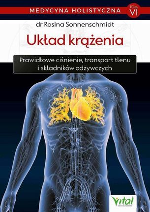 Medycyna holistyczna T. VI Układ krążenia. Prawidłowe ciśnienie, transport tlenu i składników odżywczych (E-Book)