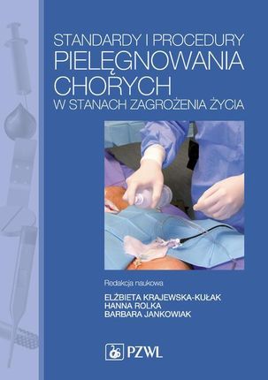 Standardy i procedury pielęgnowania chorych w stanach zagrożenia życia. Podręcznik dla studiów medycznych (E-Book)