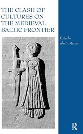 The Clash of Cultures on the Medieval Baltic Frontier