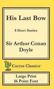 His Last Bow (Cactus Classics Large Print) - Doyle Arthur Sir Conan