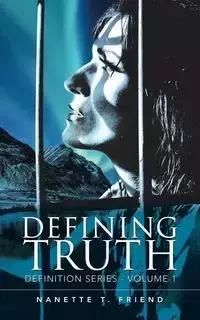Defining Truth - Nanette T. Friend
