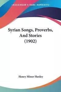 Syrian Songs, Proverbs, And Stories (1902) - Huxley Henry Minor ...