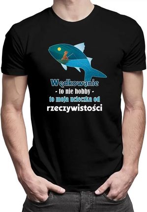 Wędkowanie to nie hobby, to moja ucieczka od rzeczywistości - męska koszulka z nadrukiem - męska koszulka z nadrukiem