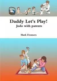 Daddy Let's Play! - Judo with parents - Mark Donners