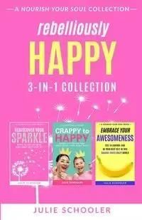 Rebelliously Happy 3-in-1 Collection - Julie Schooler