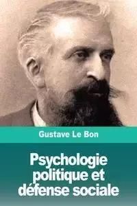 Psychologie politique et défense sociale - Le Bon Gustave