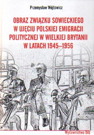 Obraz Związku Sowieckiego w ujęciu polskiej emigracji politycznej w Wielkiej Brytanii w latach 1945-1956