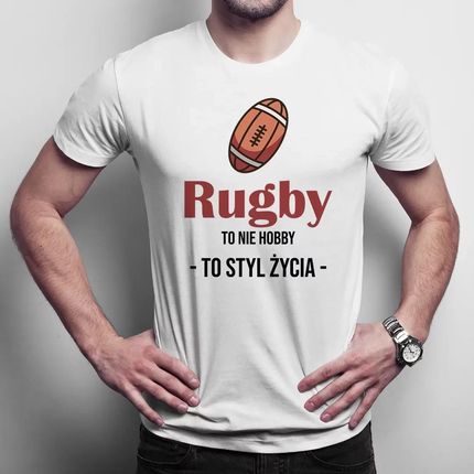 Rugby to nie hobby to styl życia - męska koszulka na prezent