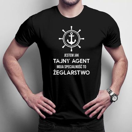 Jestem jak tajny agent - moja specjalność to: żeglarstwo - męska koszulka z nadrukiem dla żeglarza