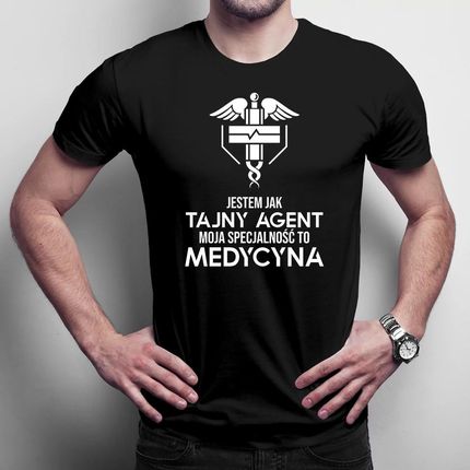 Jestem jak tajny agent, moja specjalność to: medycyna - męska koszulka z nadrukiem dla lekarza