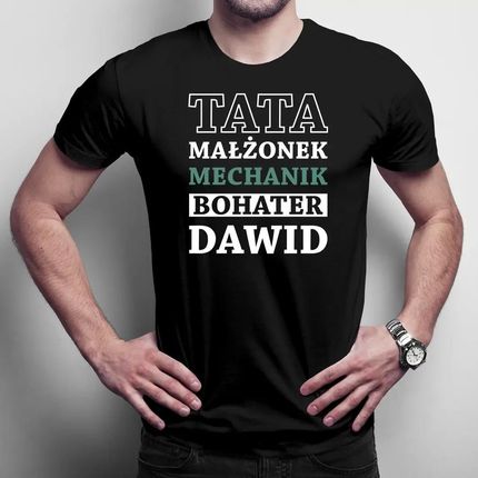 Tata, małżonek, mechanik, bohater + imię - produkt personalizowany - męska koszulka z nadrukiem