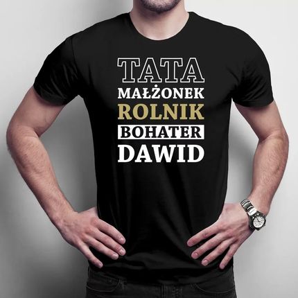 Tata, małżonek, rolnik, bohater + imię - produkt personalizowany - męska koszulka z nadrukiem