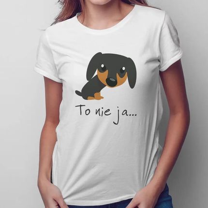 To nie ja... - damska koszulka z nadrukiem dla miłośniczki psów