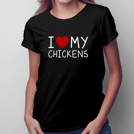 I love my chickens - damska koszulka z nadrukiem dla hodowcy kur